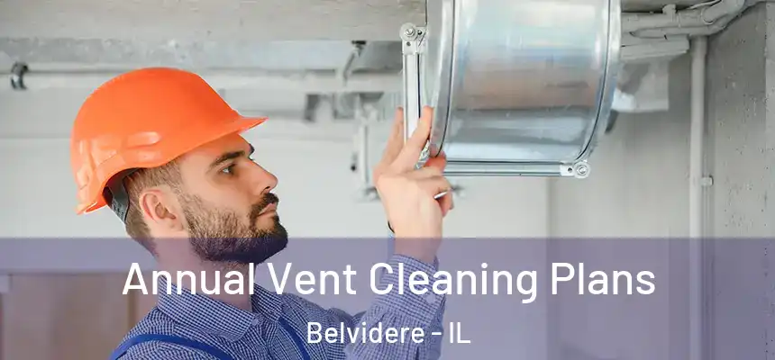  Annual Vent Cleaning Plans Belvidere - IL