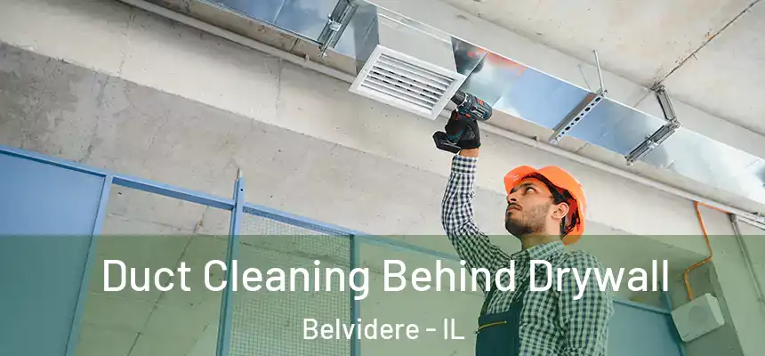 Duct Cleaning Behind Drywall Belvidere - IL