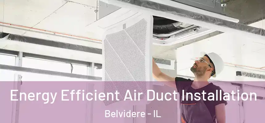  Energy Efficient Air Duct Installation Belvidere - IL