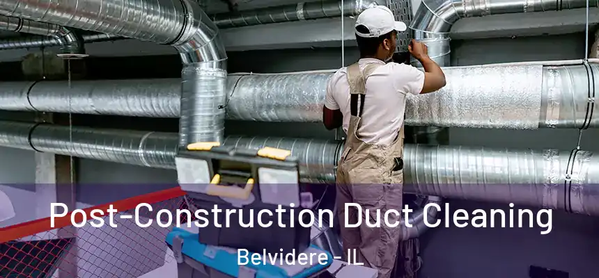 Post-Construction Duct Cleaning Belvidere - IL